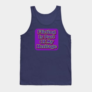 Flirting Is Part Of My Heritage Tank Top